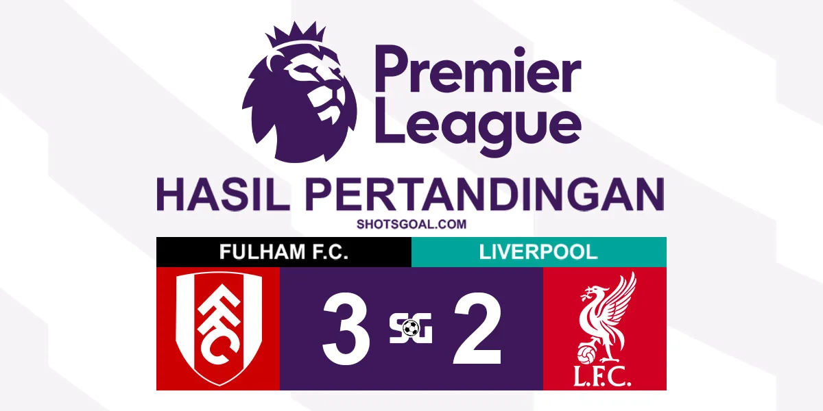 Fulham 3-2 Liverpool - Fulham Jegal Liverpool untuk Sementara Waktu