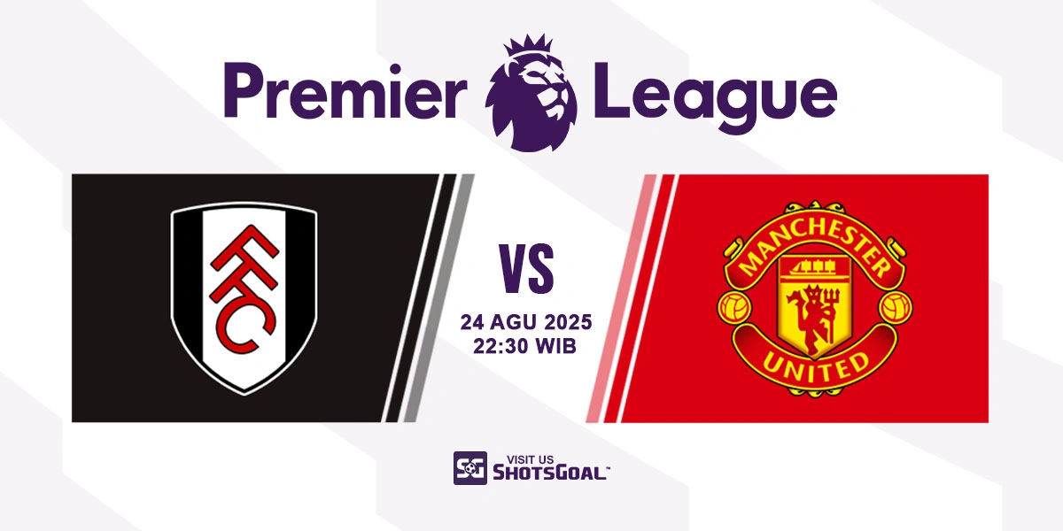 Prediksi Liga Inggris: Fulham vs. Manchester United 24 Agustus 2025