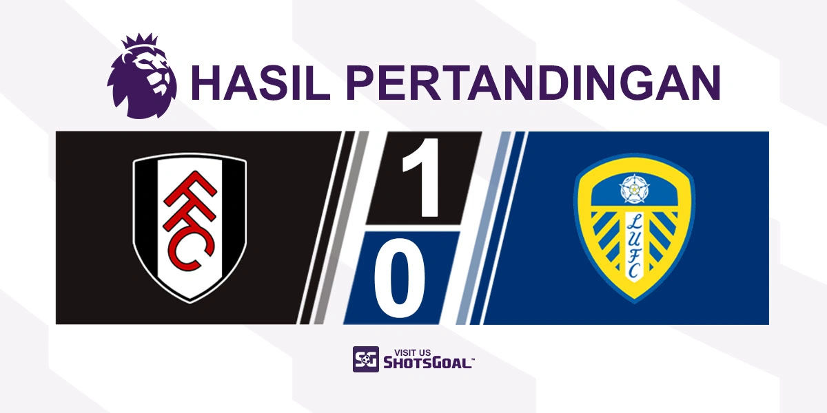 Fulham 1-0 Leeds United - Fulham Menang Tipis di Menit-Menit Akhir