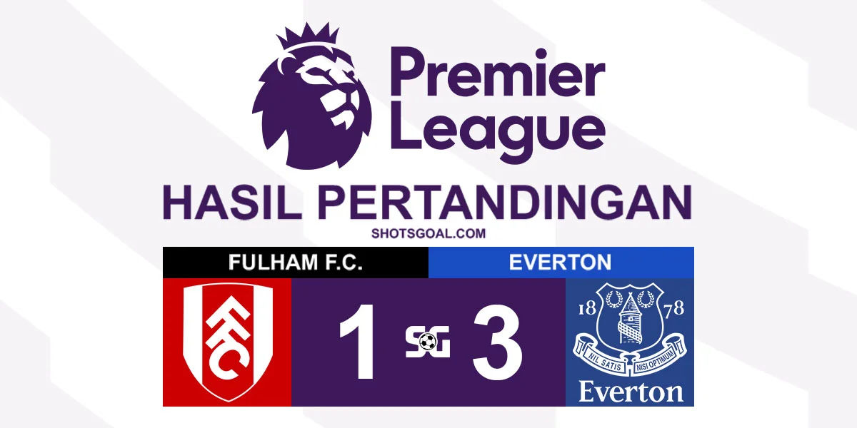 Fulham 1-3 Everton - Everton Hancurkan Fulham