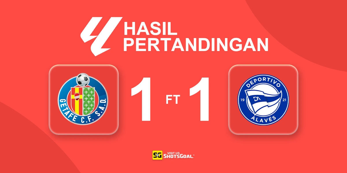 Getafe 1-1 Alaves - Laga Papan Tengah Berakhir Tanpa Pemenang