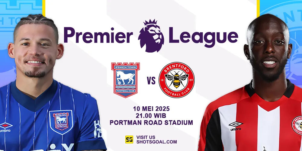 Prediksi Liga Inggris: Ipswich vs. Brentford 10 Mei 2025