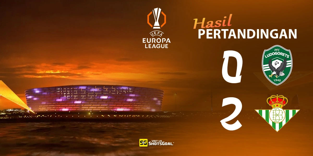 Ludogorets 0-2 Real Betis - Dua Gol untuk Tiga Poin