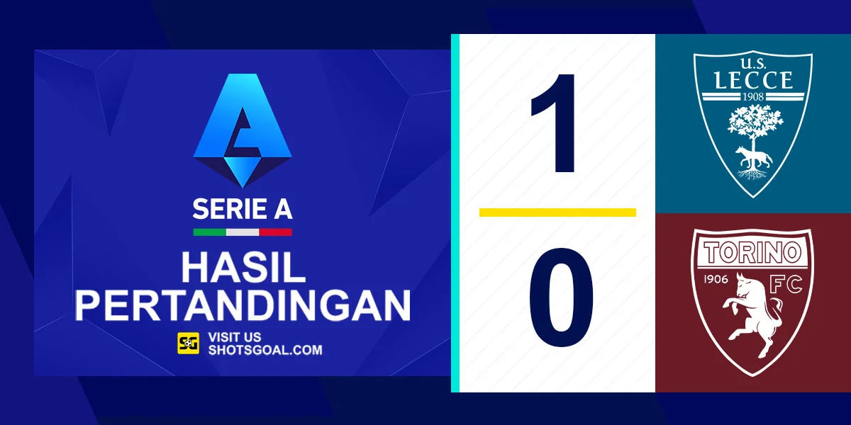 Lecce 1-0 Torino - Lecce Buka Harapan Selamat dari Degradasi