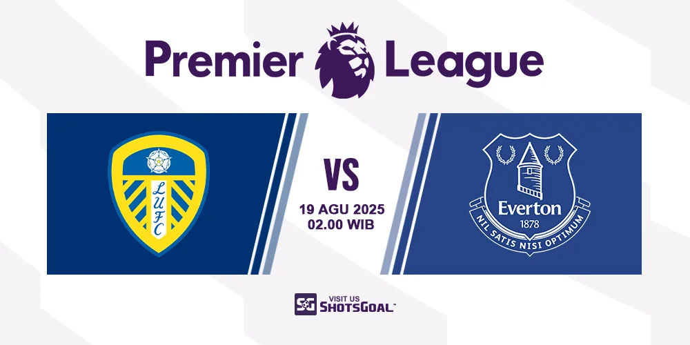 Prediksi Liga Inggris: Leeds United vs. Everton 19 Agustus 2025