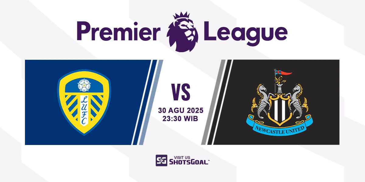 Prediksi Liga Inggris: Leeds United vs. Newcastle United 30 Agustus 2025
