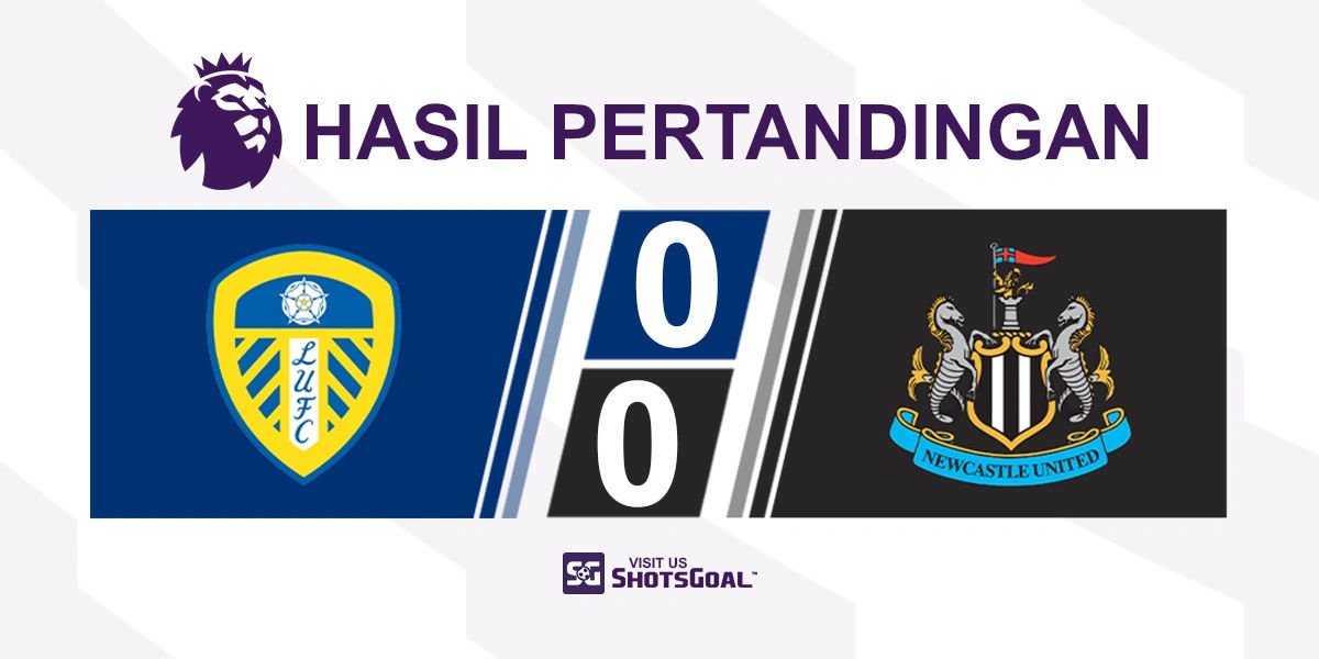 Leeds United 0-0 Newcastle United - Newcastle United Dibuat Frustrasi