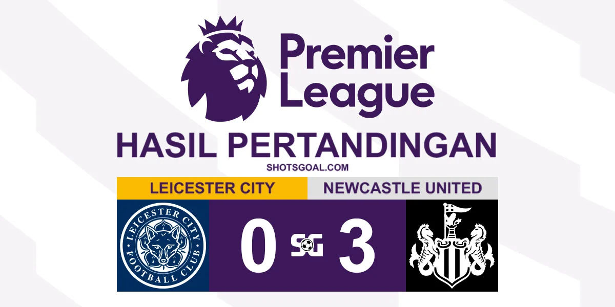 Leicester City 0-3 Newcastle United - Newcastle United Menang Mudah
