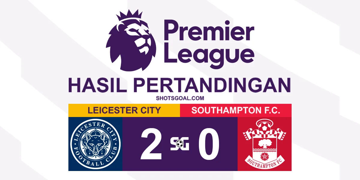Leicester City 2-0 Southampton - Leicester City Akhirnya Menang Lagi