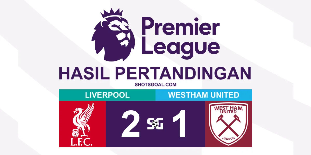 Liverpool 2-1 West Ham United - Liverpool Semakin Dekat dengan Gelar Juara