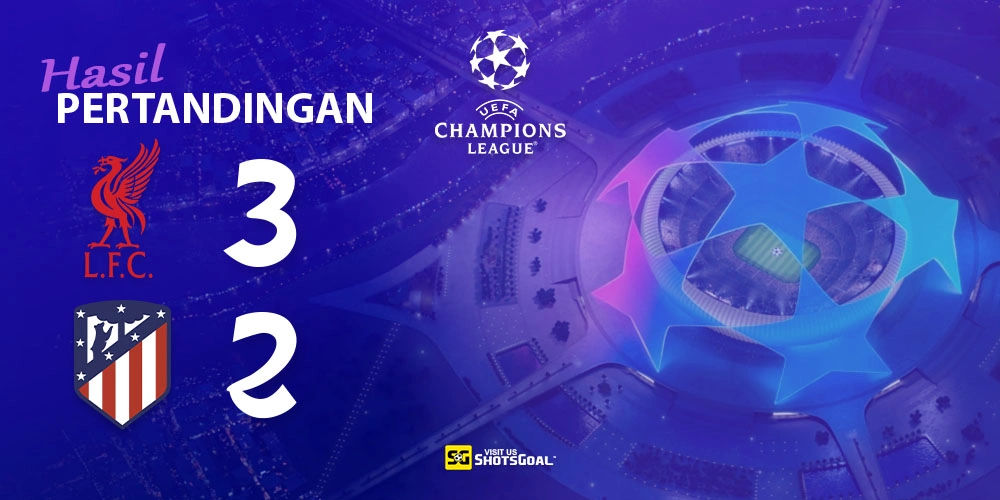 Liverpool 3-2 Atletico Madrid - Liverpool Menang Dramatis