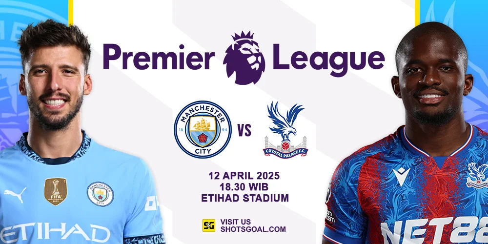 Prediksi Liga Inggris: Manchester City vs. Crystal Palace 12 April 2025