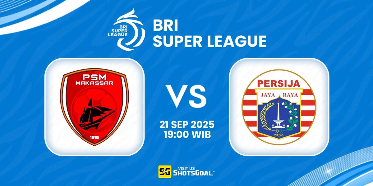 Prediksi BRI Super League: PSM Makassar vs Persija Jakarta 21 September 2025