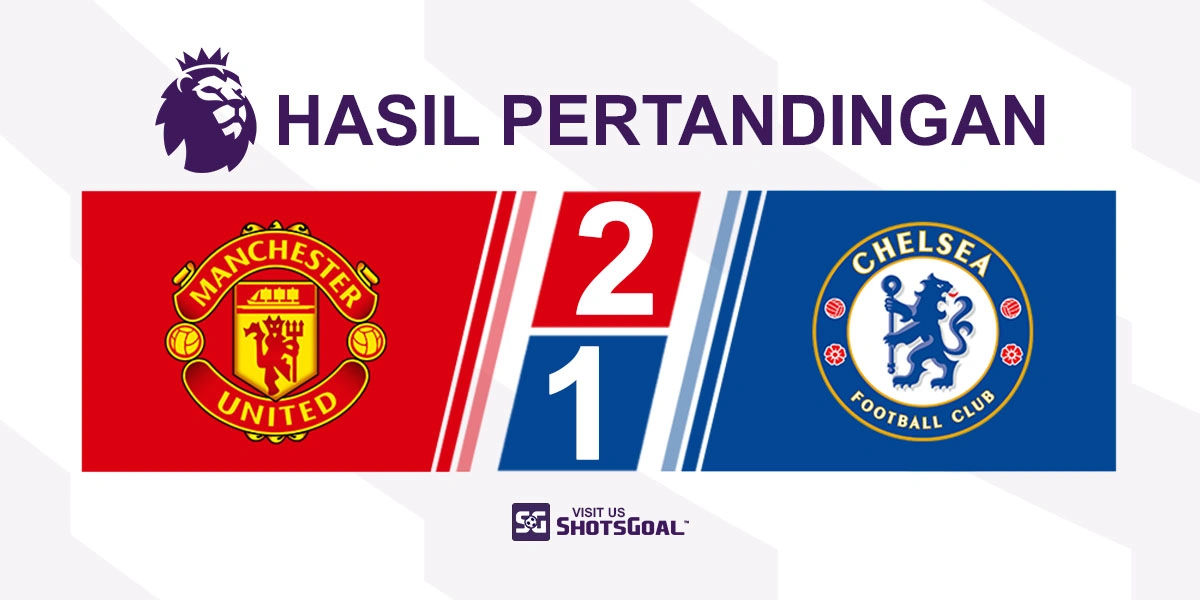 Manchester United 2-1 Chelsea - Setan Merah Kembali ke Jalur Kemenangan