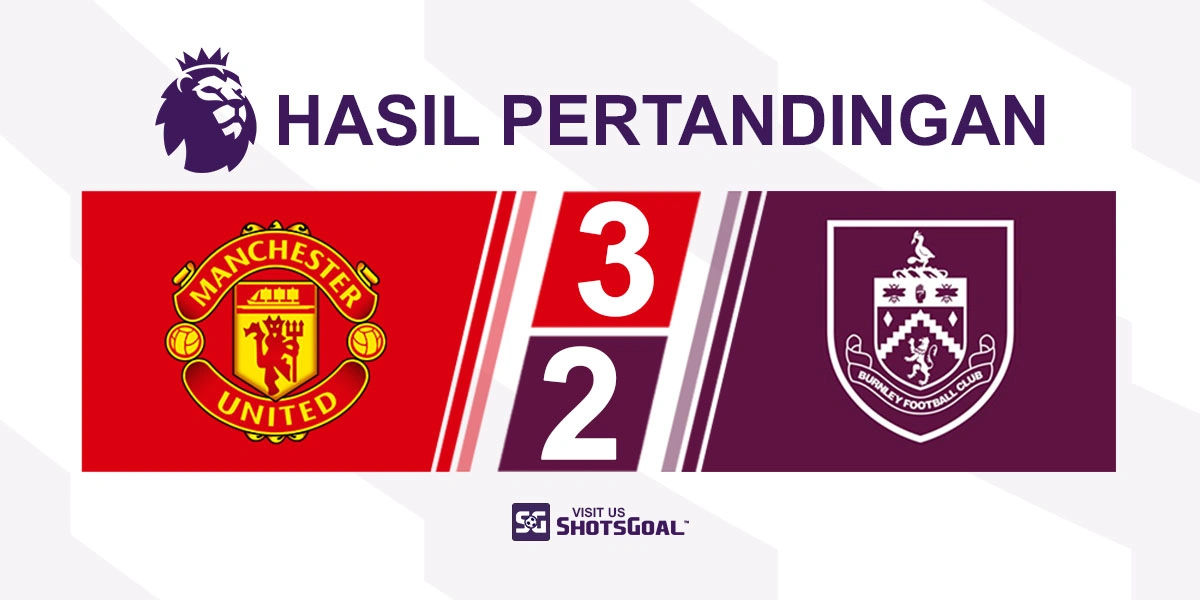 Manchester United 3-2 Burnley - Manchester United Diselamatkan di Detik-Detik Terakhir