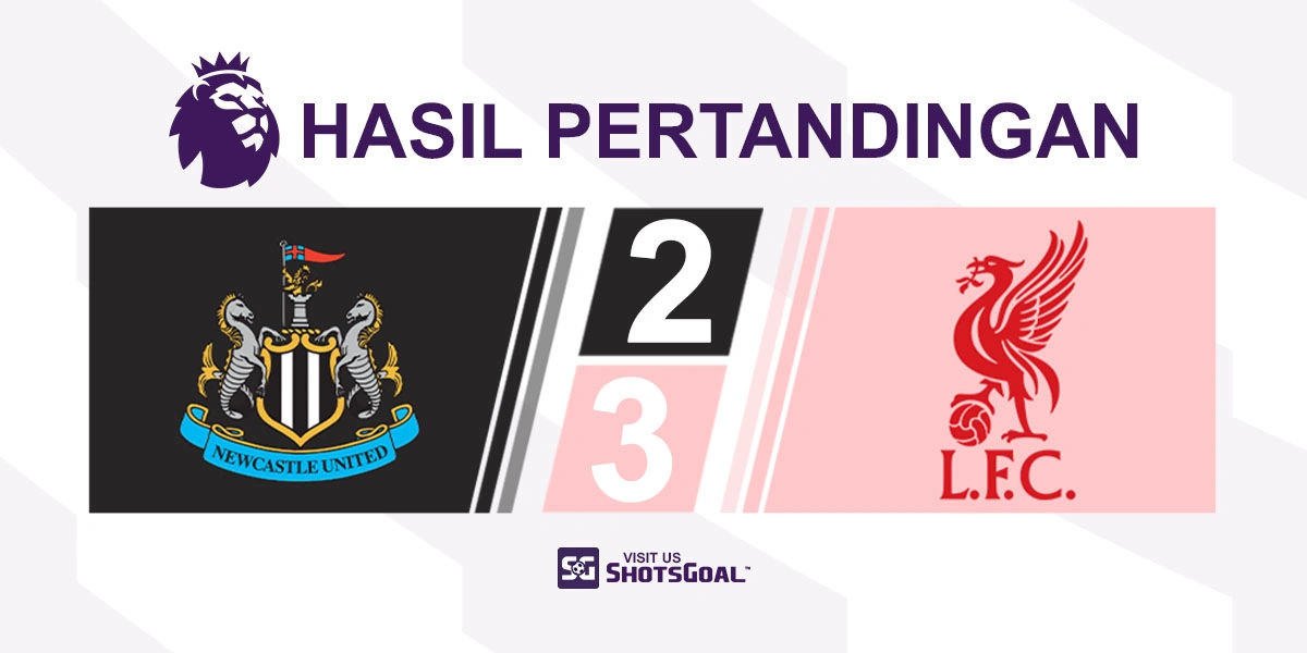 Newcastle United 2-3 Liverpool - Duel Klasik yang Berakhir Dramatis