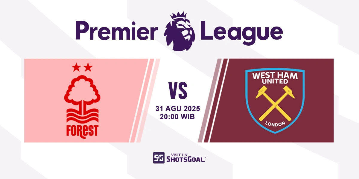 Prediksi Liga Inggris: Nottingham Forest vs. West Ham United 31 Agustus 2025