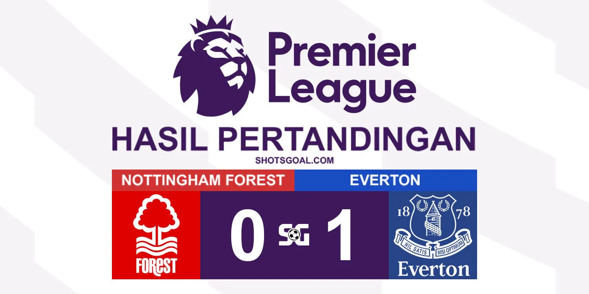 Nottingham Forest 0-1 Everton - Everton Menang Mengejutkan
