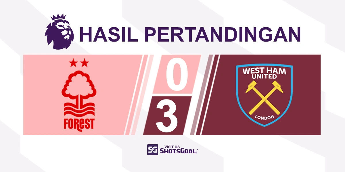 Nottingham Forest 0-3 West Ham United - The Hammers Berikan Kejutan