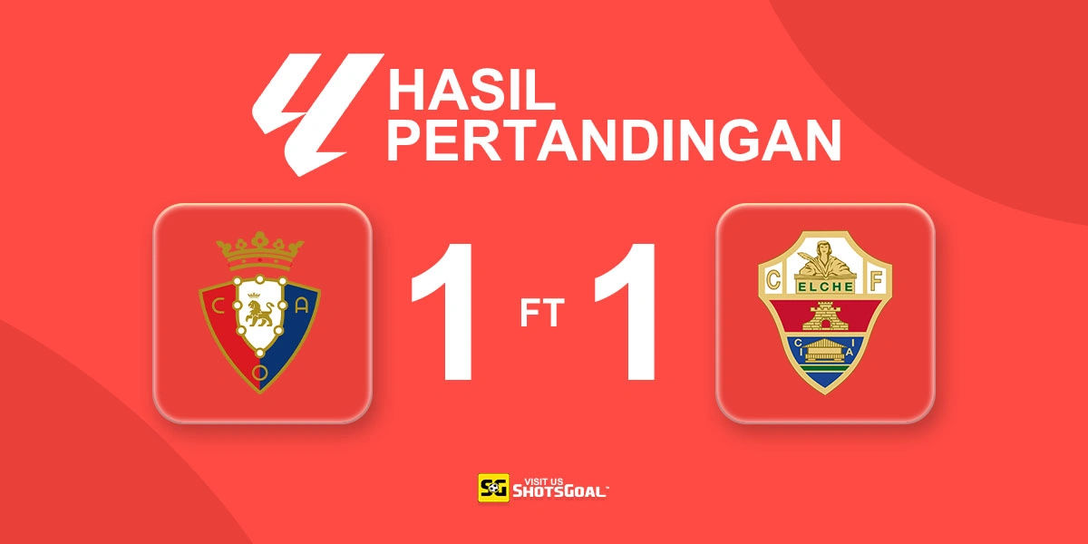 Osasuna 1-1 Elche - Elche Selamat di Detik-Detik Akhir