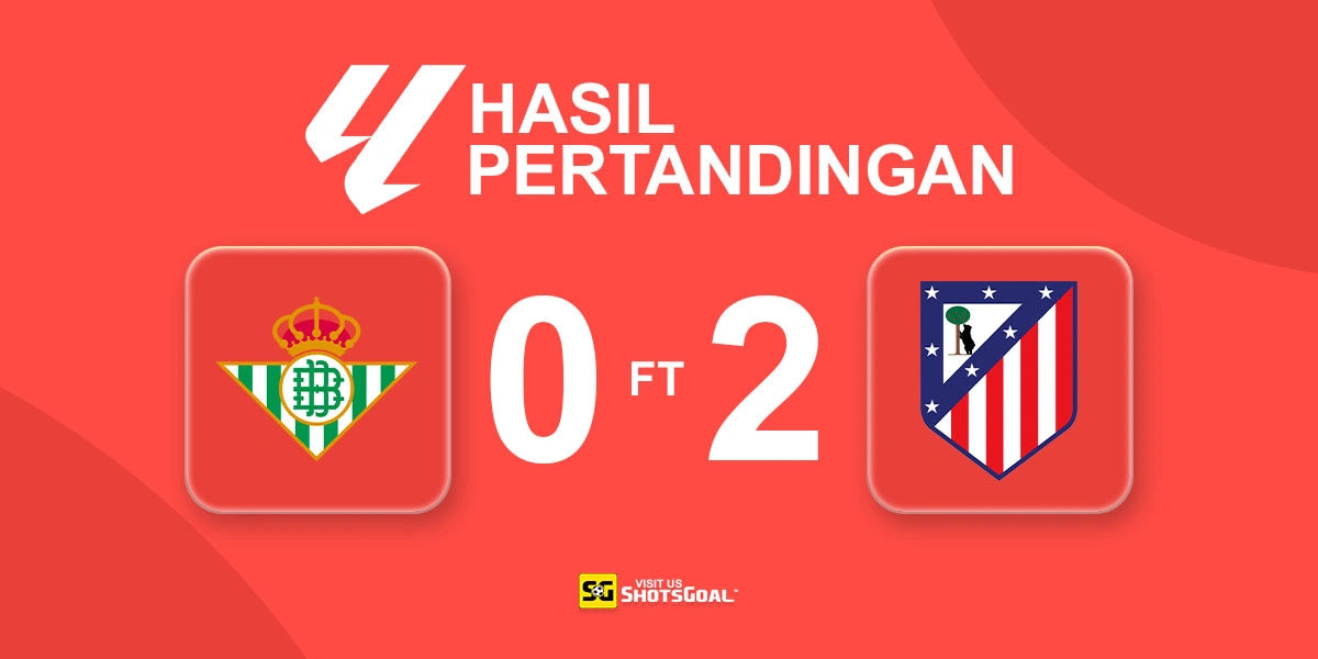 Real Betis 0-2 Atletico Madrid - Real Betis Akhirnya Kalah di Kandang Sementara