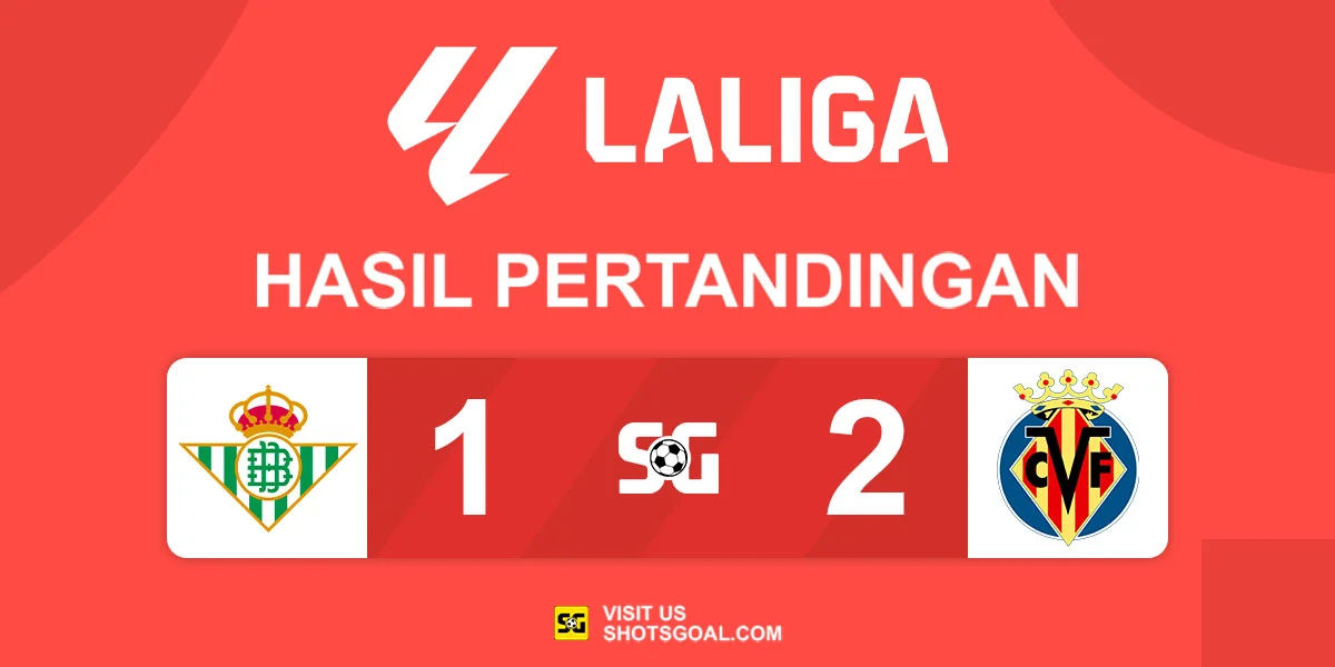 Real Betis 1-2 Villarreal - Villarreal Menang Tipis