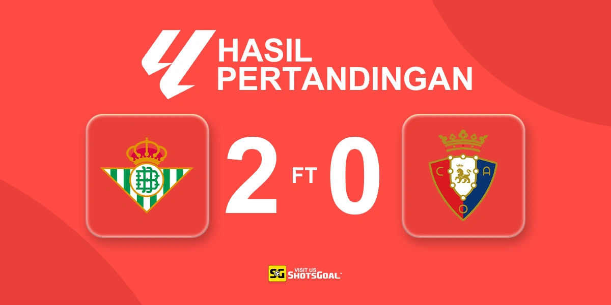 Real Betis 2-0 Osasuna - Cucho Jadi Pahlawan Real Betis
