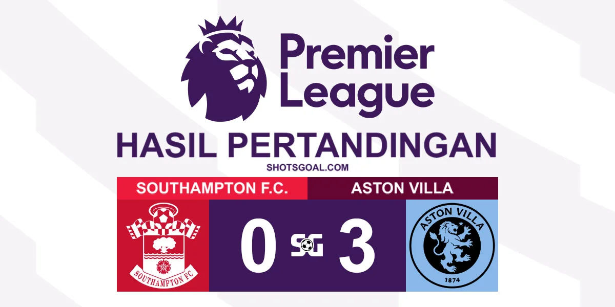 Southampton 0-3 Aston Villa - Aston Villa Menang Telak