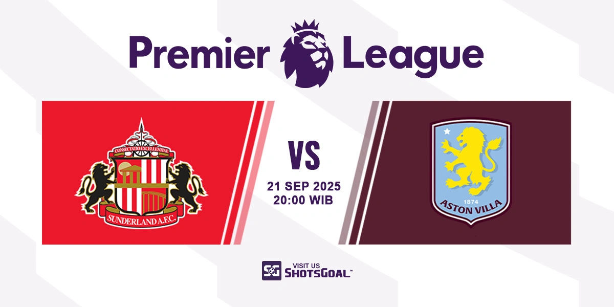 Prediksi Liga Inggris: Sunderland vs. Aston Villa 21 September 2025