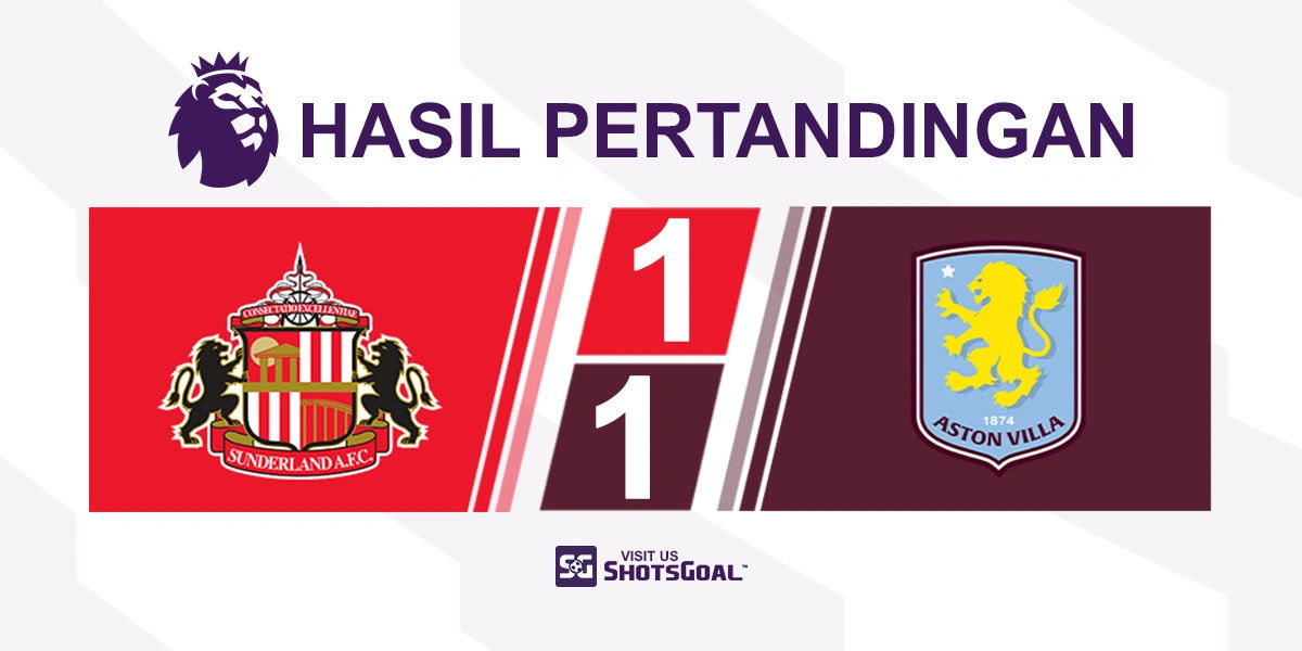 Sunderland 1-1 Aston Villa - Aston Villa Cetak Gol Pertama, Tetapi Belum Menang