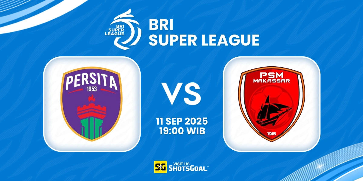 Prediksi BRI Super League: Persita vs PSM Makassar 11 September 2025