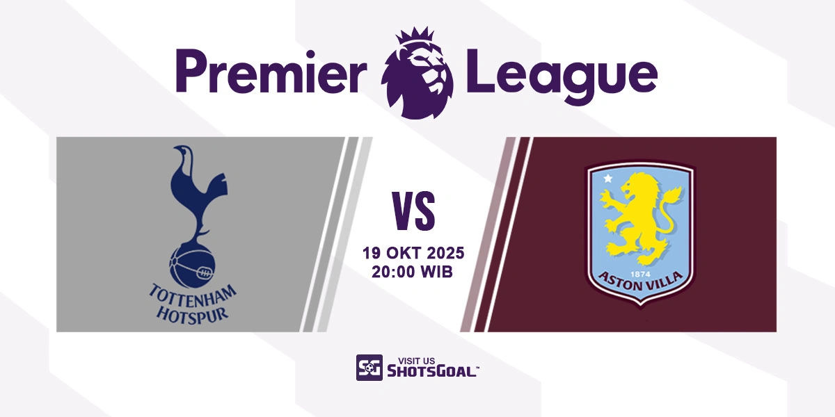 Prediksi Liga Inggris: Tottenham vs Aston Villa 19 Oktober 2025