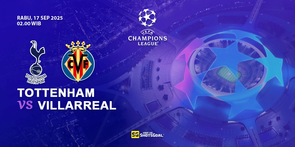 Prediksi Liga Champions: Tottenham vs Villarreal 17 September 2025