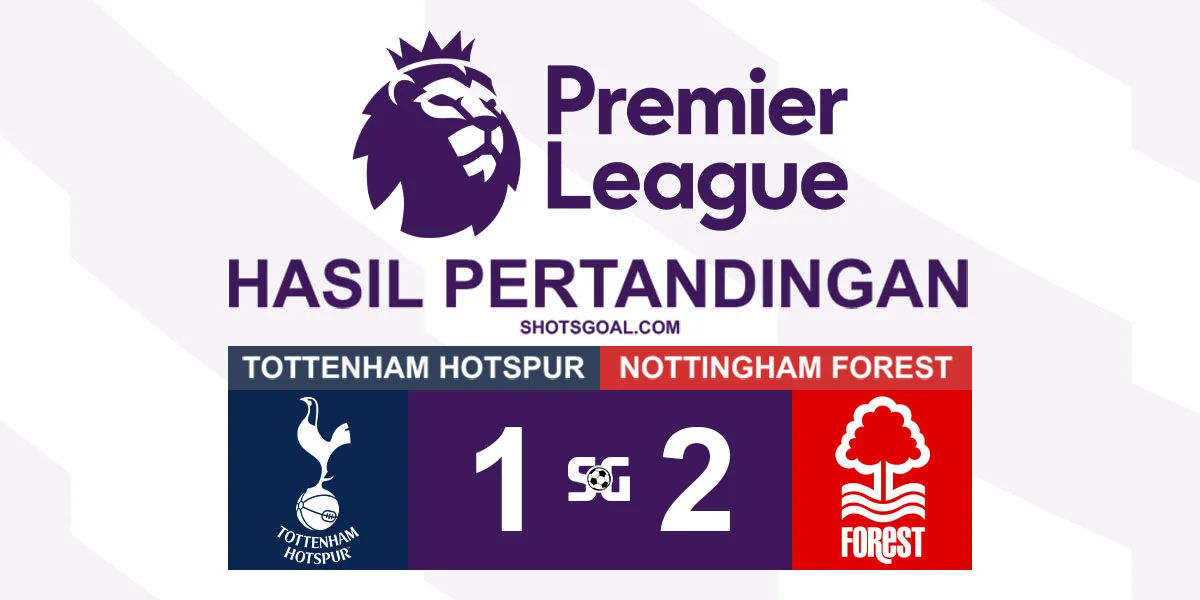 Tottenham Hotspur 1-2 Nottingham Forest - Nottingham Forest Cengkram Peringkat Tiga