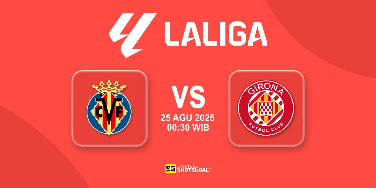 Prediksi La Liga: Villarreal vs. Girona 25 Agustus 2025