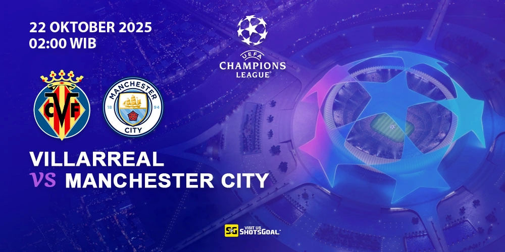 Prediksi Liga Champions: Villarreal vs Manchester City 22 Oktober 2025