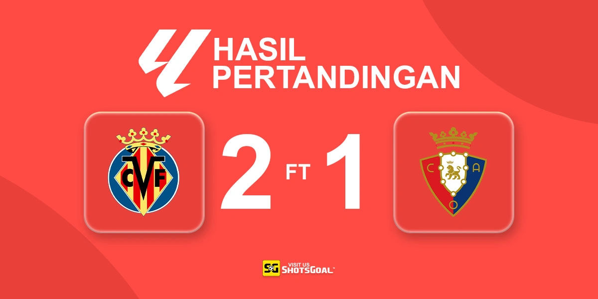 Villarreal 2-1 Osasuna - Villarreal Comeback Usai Kartu Merah Osasuna