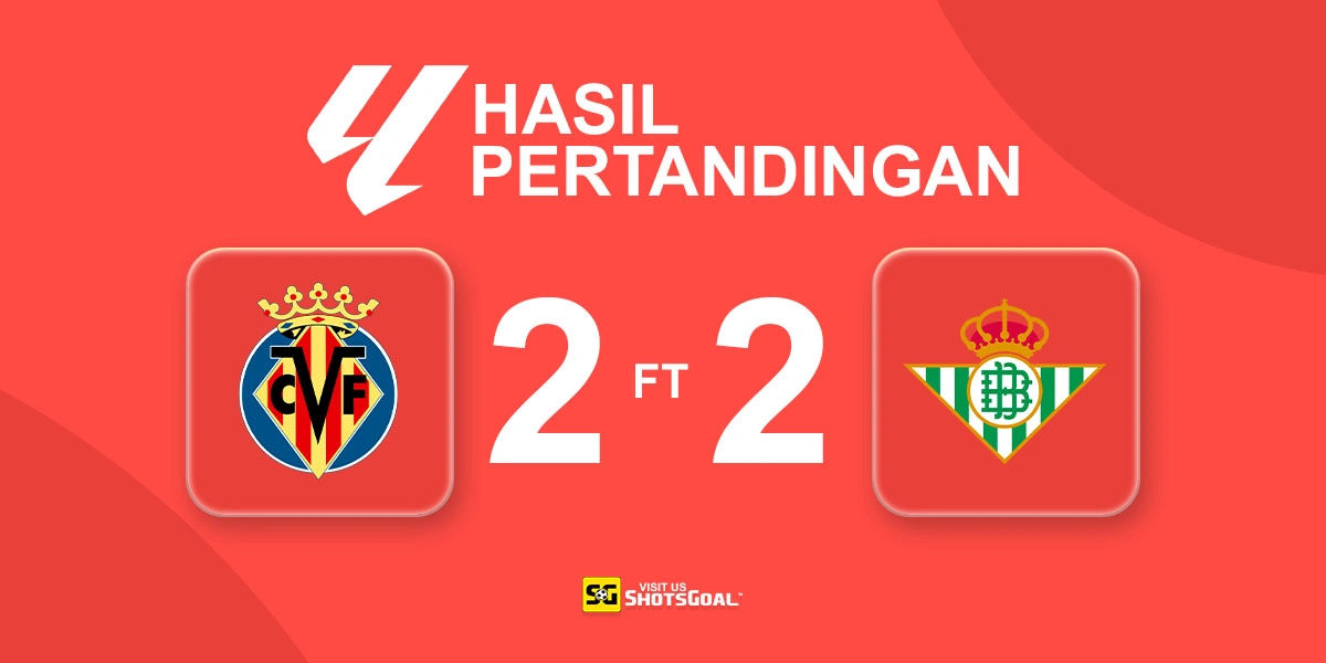 Villarreal 2-2 Real Betis - Antony Selamatkan Real Betis