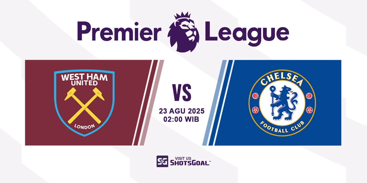 Prediksi Liga Inggris: West Ham United vs. Chelsea 23 Agustus 2025