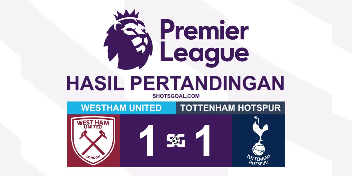 West Ham United 1-1 Tottenham Hotspur - Hasil Imbang di London Stadium