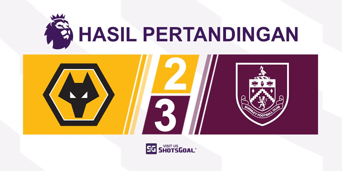 Wolverhampton Wanderers 2-3 Burnley - Burnley Dapat Tiga Poin Lagi