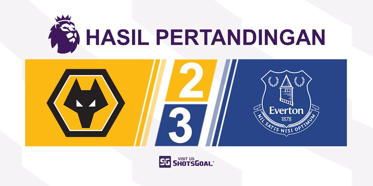Wolverhampton Wanderers 2-3 Everton - Everton Menangkan Thriller Lima Gol