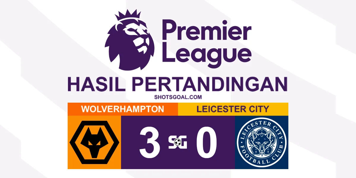 Wolverhampton Wanderers 3-0 Leicester City - Wolverhampton Wanderers Menang Mudah