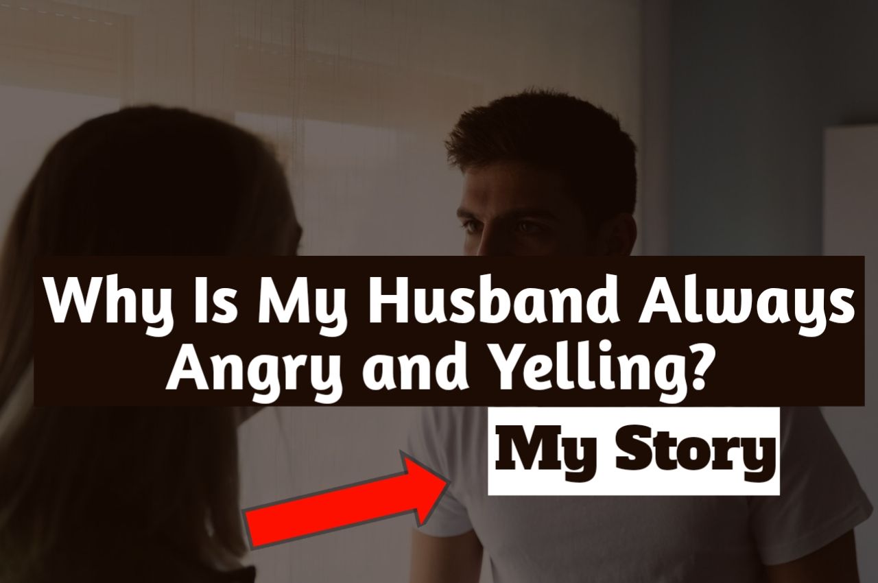 An upset wife confronts her visibly angry husband. The text on the image reads 'Why Is My Husband Always Angry and Yelling? My Story', with a red arrow pointing to 'My Story'.