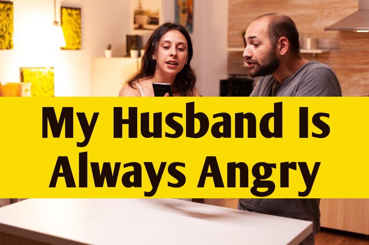 My Husband Is Always Angry
