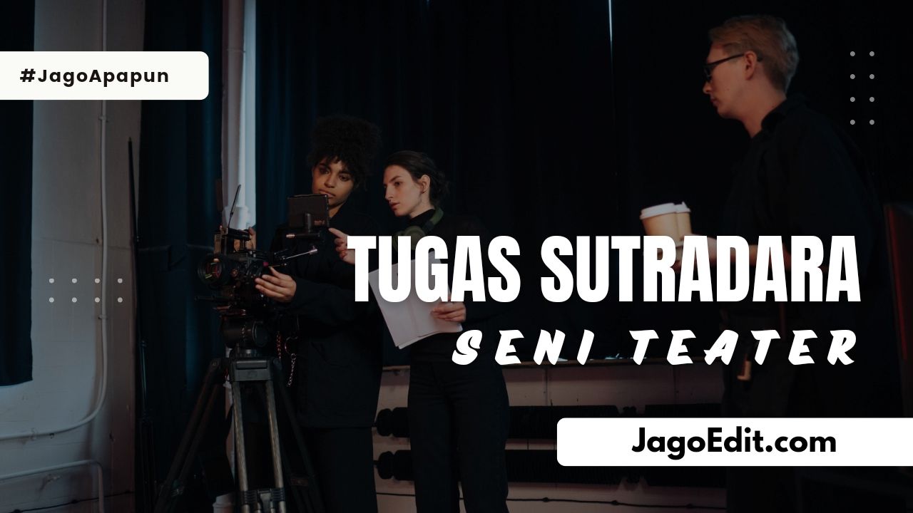 Tugas Seorang Sutradara Dalam Seni Teater Adalah