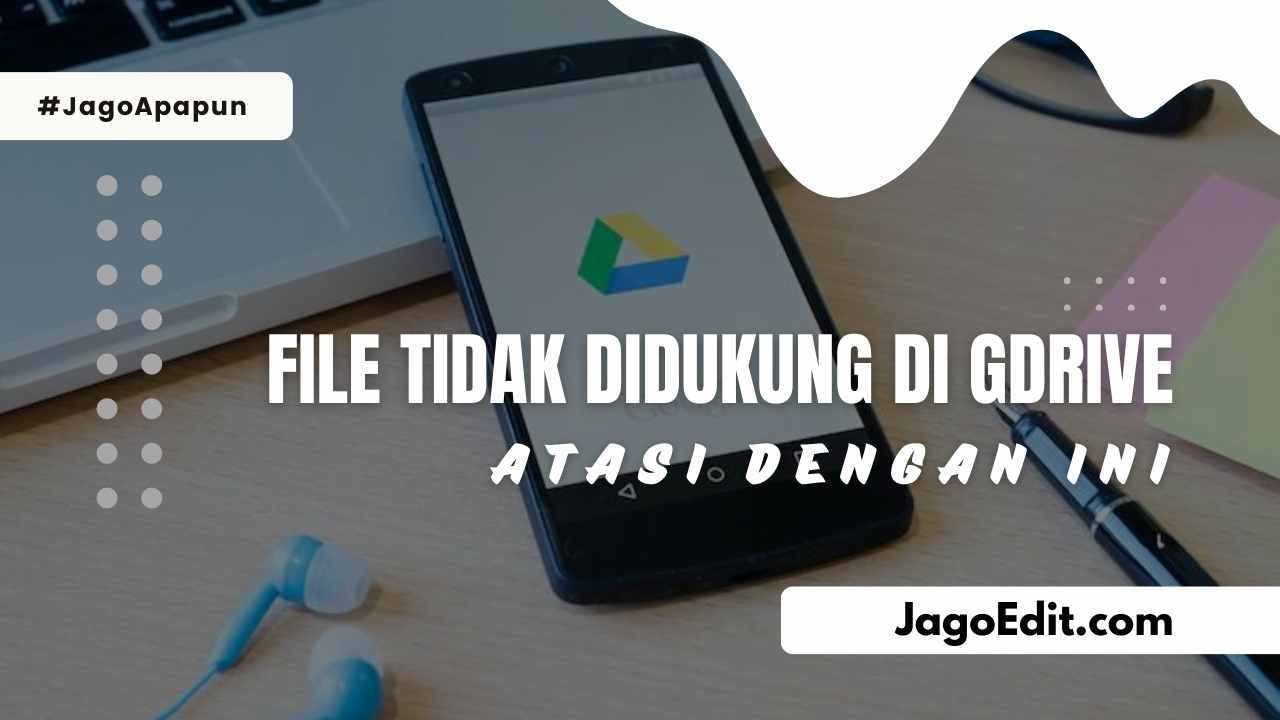 5 Cara Mengatasi Format File Tidak Didukung Google Drive