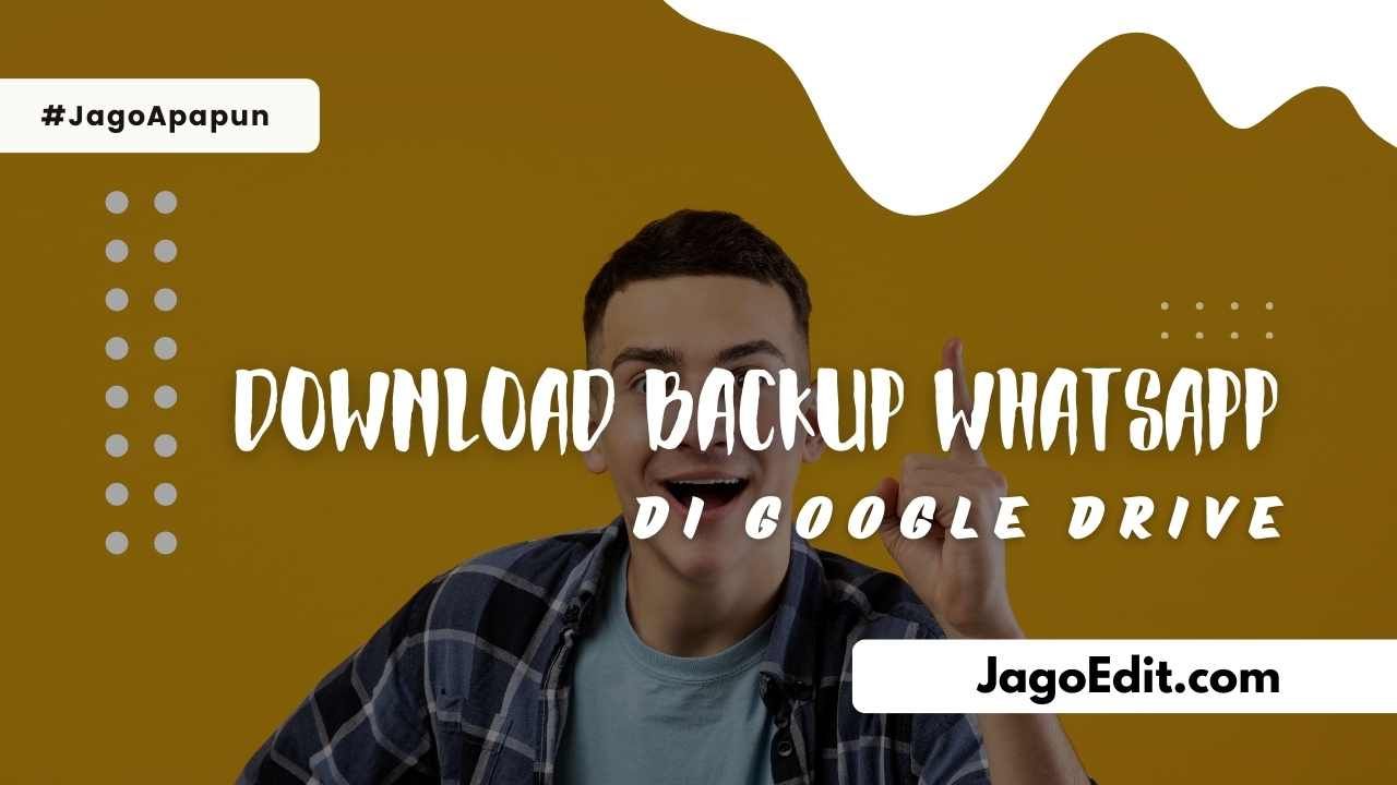 Cara Download File Backup WhatsApp di Google Drive!