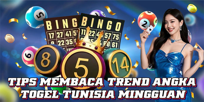 Tips Membaca Trend Angka Togel Tunisia Mingguan