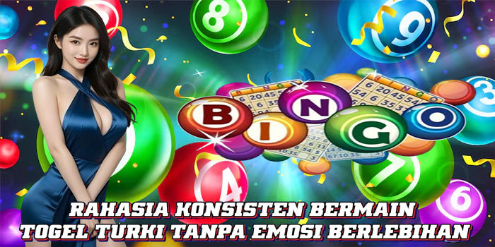 Rahasia Konsisten Bermain Togel Turki Tanpa Emosi Berlebihan